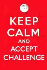 Keep calm And accept challenge