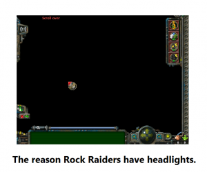 The reason Rock Raiders have headlights.