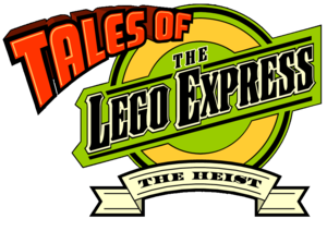 Tales Of The Lego Express: The Heist.png